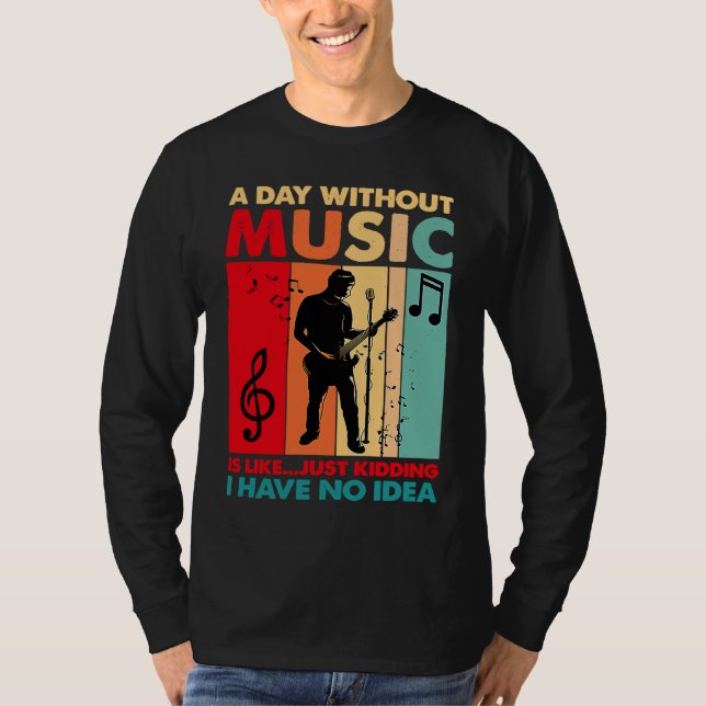 Camiseta A Day Without Music Is Like Just Kidding Funny Vin (Frente)