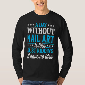 Camiseta A Day Without Nail  Nail Art