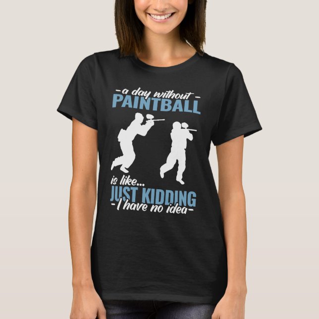 Camiseta a day without Paintball is like   Paint Schooting  (Frente)