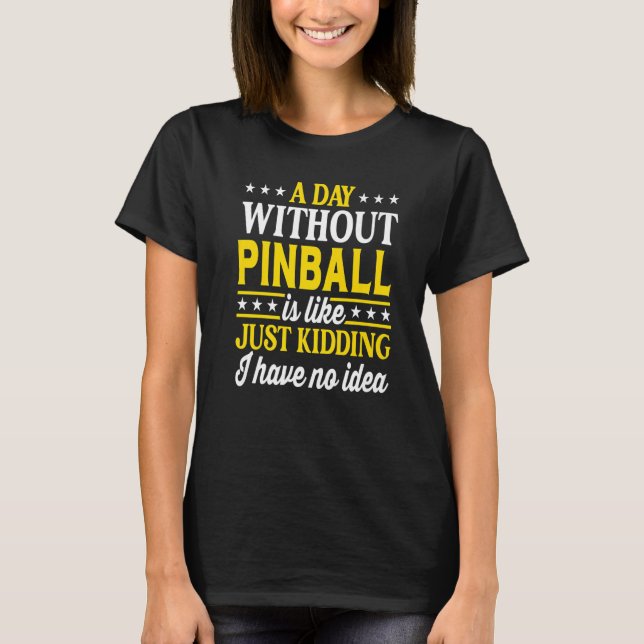 Camiseta A Day Without Pinball  Pinball  1 (Frente)