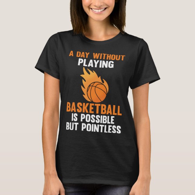 Camiseta a day without playing basketball is possible sport (Frente)