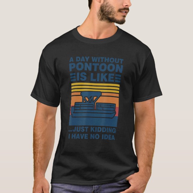 Camiseta a day without pontoon is like Pontoon Boat (Frente)