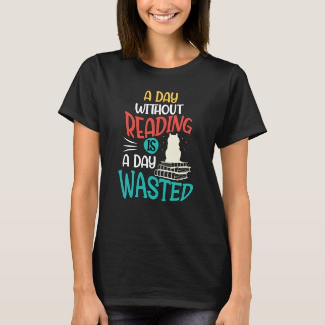 Camiseta A Day Without Reading Is A Day Wasted (Frente)
