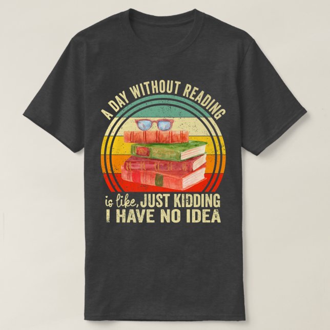 Camiseta A Day Without Reading Is Like Book Lover Book Nerd (Frente do Design)