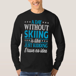 Camiseta A Day Without Skiing Ski Skier