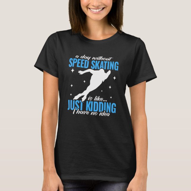 Camiseta a day without Speed Skating   speed skates for gir (Frente)