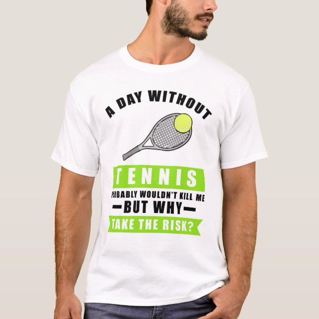Camiseta A day without Tennis is like.. just kidding i have (Frente)