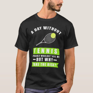 Camiseta A day without Tennis is like.. just kidding i have