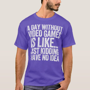 Camiseta A Day Without Video Games Funny Gamer Idea for Men
