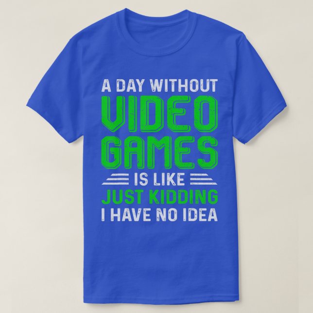 Camiseta A Day Without Video Games Funny  Gaming Gift Men W (Frente do Design)