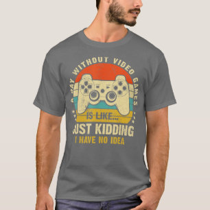 Camiseta A Day Without Video Games Funny Gaming Video  Gift