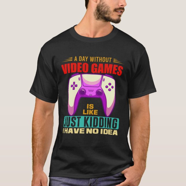 Camiseta A Day Without Video Games Funny Video Gamer 12 (Frente)