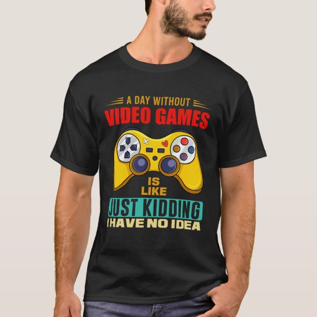 Camiseta A Day Without Video Games Funny Video Gamer 14 (Frente)