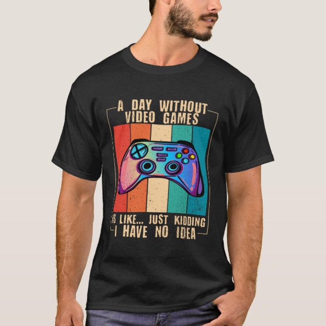 Camiseta A Day Without Video Games Funny Video Gamer 27 (Frente)