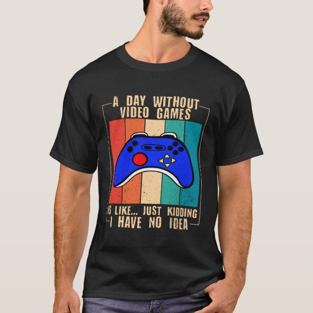 Camiseta A Day Without Video Games Funny Video Gamer 35 (Frente)