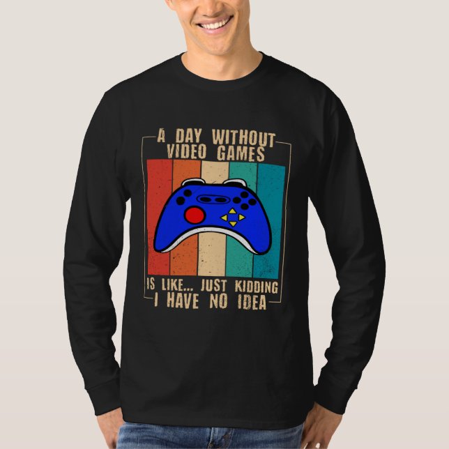 Camiseta A Day Without Video Games Funny Video Gamer 35 (Frente)