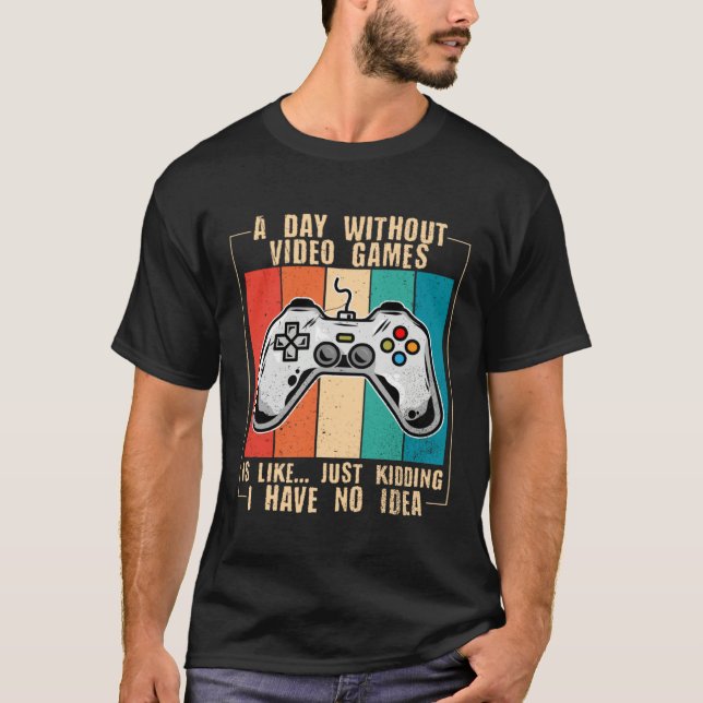 Camiseta A Day Without Video Games Funny Video Gamer 44 (Frente)