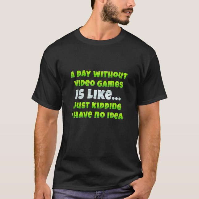 Camiseta A Day Without Video Games Funny Video Gamer Men Wo (Frente)