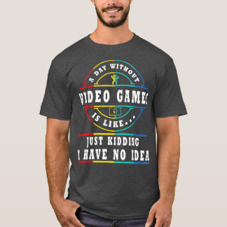 CAMISETA A DAY WITHOUT VIDEO GAMES IS LIKE