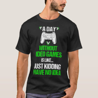 Camiseta A Day Without Video Games Is Like Funny Gaming Boy