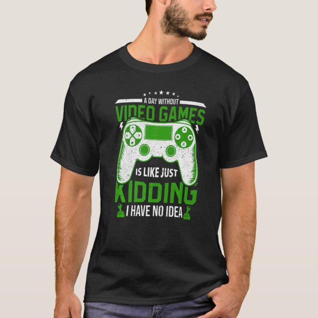Camiseta A Day Without Video Games is like Funny Video Game (Frente)