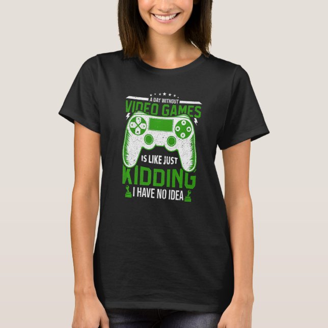 Camiseta A Day Without Video Games is like Funny Video Game (Frente)