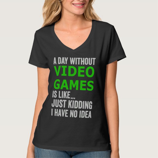 Camiseta A Day Without Video Games Is Like Just Kidding Gam (Frente)