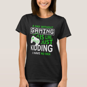 Camiseta A Day Without Video Games Is Like Video Gamer Gam