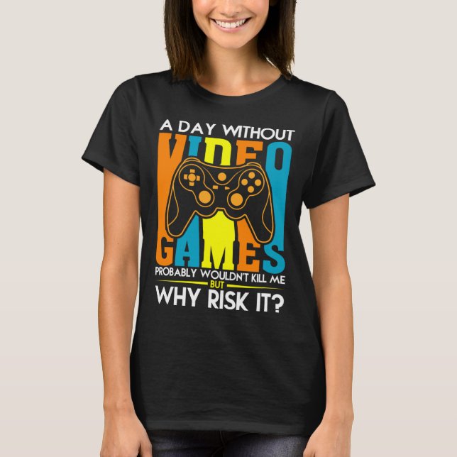Camiseta A Day Without Video Games Probably Wouldn t Kill M (Frente)