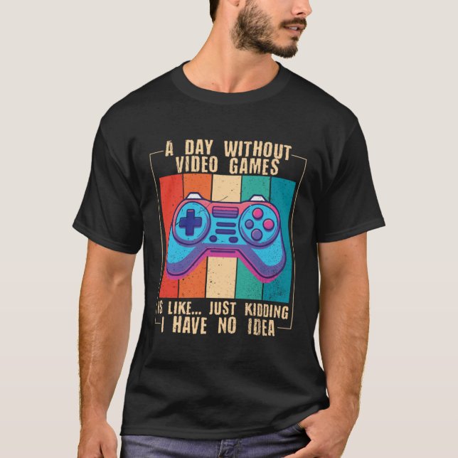 Camiseta A Day Without Video Games  Video Gamer  10 (Frente)