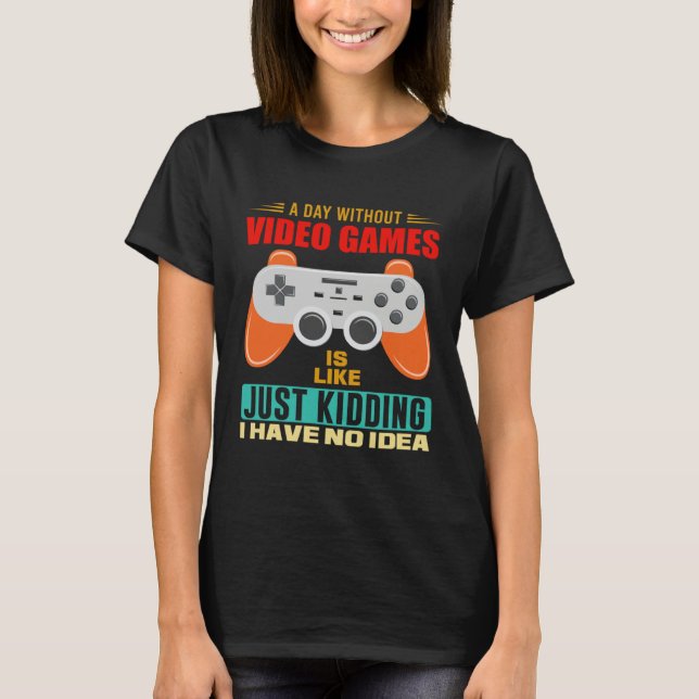 Camiseta A Day Without Video Games  Video Gamer  12 (Frente)