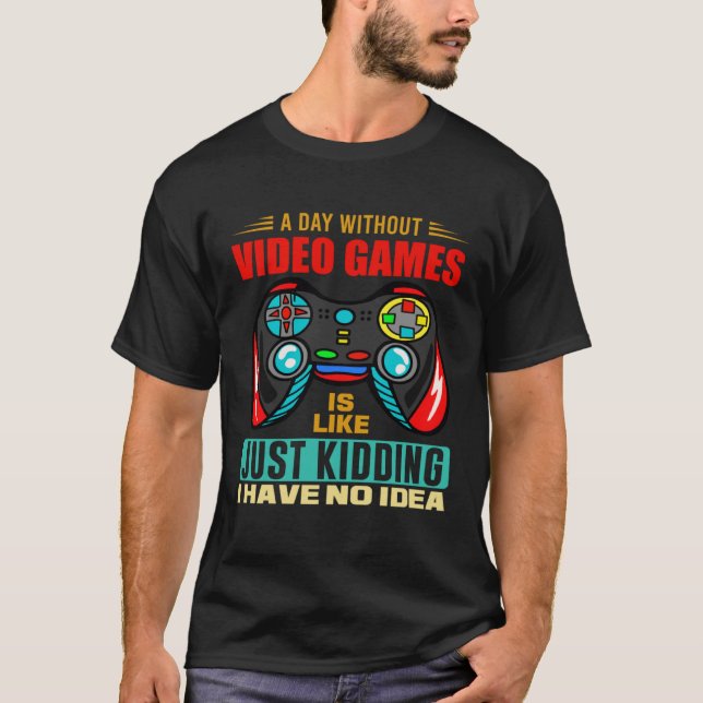 Camiseta A Day Without Video Games  Video Gamer  13 (Frente)