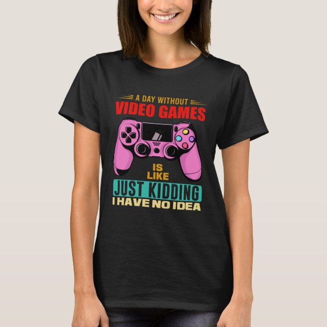 Camiseta A Day Without Video Games  Video Gamer  16 (Frente)