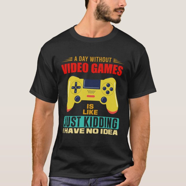 Camiseta A Day Without Video Games  Video Gamer  17 (Frente)