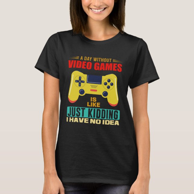 Camiseta A Day Without Video Games  Video Gamer  17 (Frente)