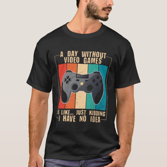 Camiseta A Day Without Video Games  Video Gamer  24 (Frente)