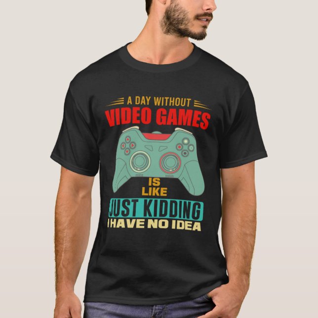 Camiseta A Day Without Video Games  Video Gamer  6 (Frente)