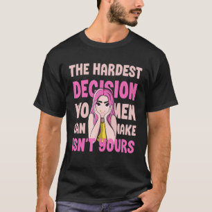 Camiseta A decisão mais difícil que as mulheres podem tomar