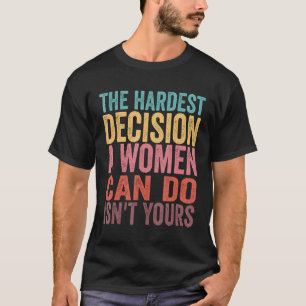 Camiseta A decisão mais difícil que uma mulher pode tomar n