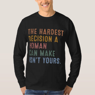 Camiseta A decisão mais difícil que uma mulher pode tomar n