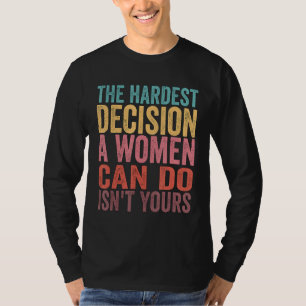 Camiseta A decisão mais difícil que uma mulher pode tomar n