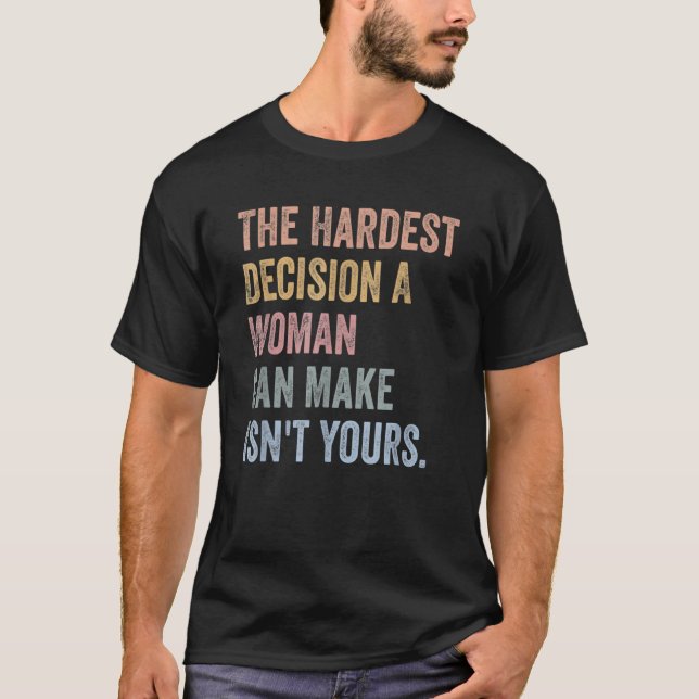 Camiseta A decisão mais difícil que uma mulher pode tomar n (Frente)