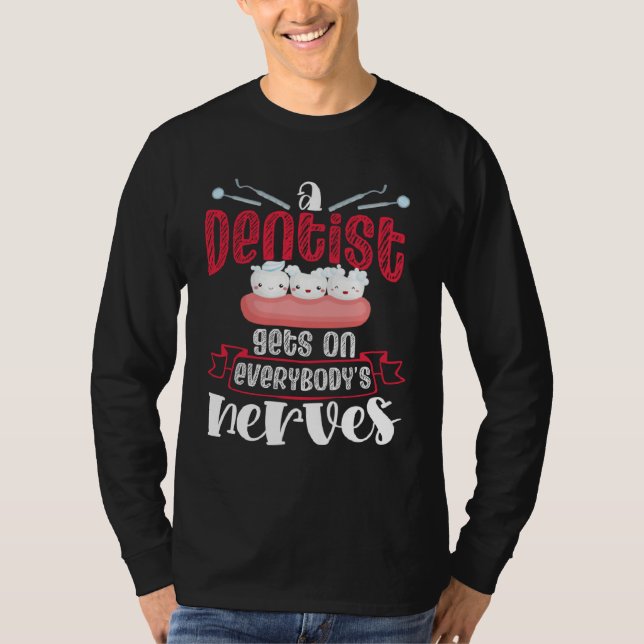 Camiseta A Dentist Gets On Everybody s Nerves Dental Dentis (Frente)