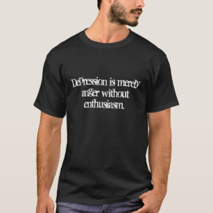 Camiseta A depressão é meramente raiva sem entusiasmo