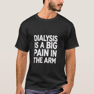 Camiseta A diálise é uma grande dor no braço Recuperação do