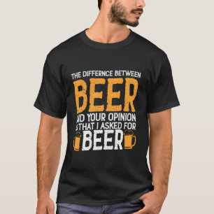 Camiseta A Diferença Entre Cerveja E Sua Opinião É A