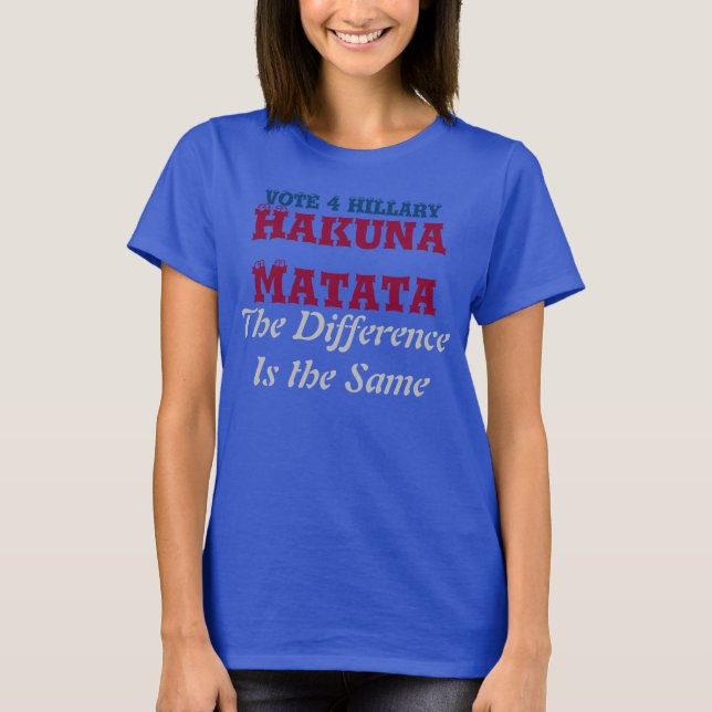 Camiseta A diferença entre Hillary Hakuna Matata é a mesma (Frente)