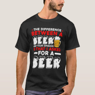 Camiseta A Diferença Entre Uma Cerveja E Sua Opinião É