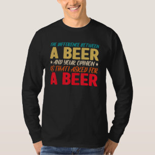 Camiseta A Diferença Entre Uma Cerveja E Sua Opinião É