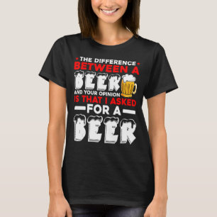 Camiseta A Diferença Entre Uma Cerveja E Sua Opinião É